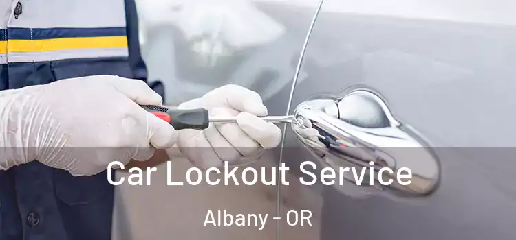 Car Lockout Service Albany - OR