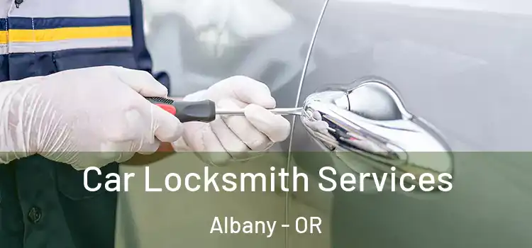 Car Locksmith Services Albany - OR