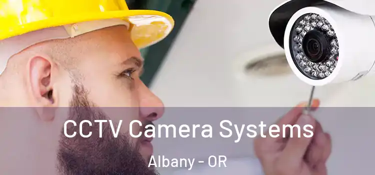 CCTV Camera Systems Albany - OR