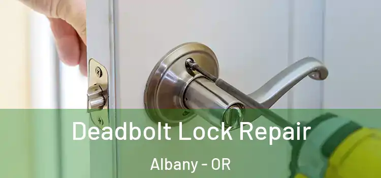  Deadbolt Lock Repair Albany - OR
