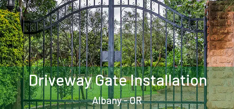 Driveway Gate Installation Albany - OR