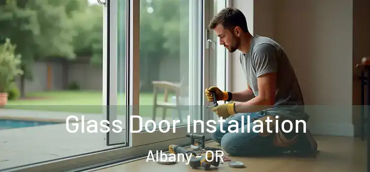  Glass Door Installation Albany - OR