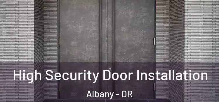 High Security Door Installation Albany - OR