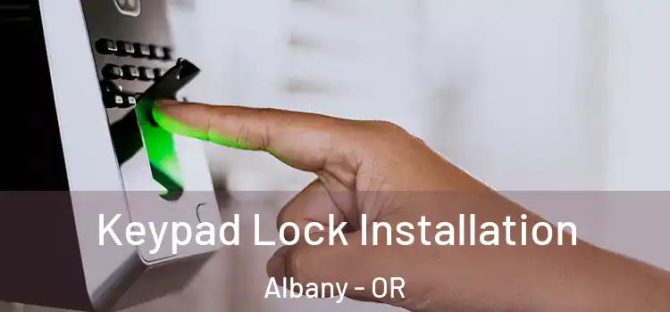 Keypad Lock Installation Albany - OR