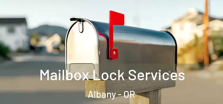 Mailbox Lock Services Albany - OR