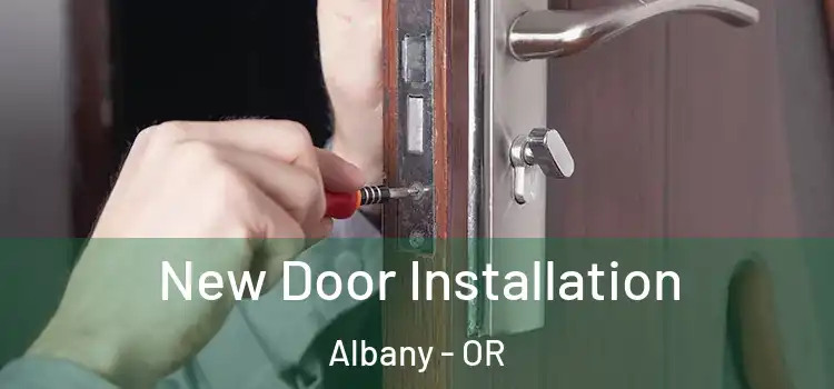 New Door Installation Albany - OR