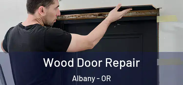 Wood Door Repair Albany - OR